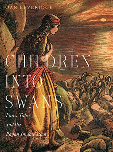 Children into Swans: Fairy Tales and the Pagan Imagination,Used
