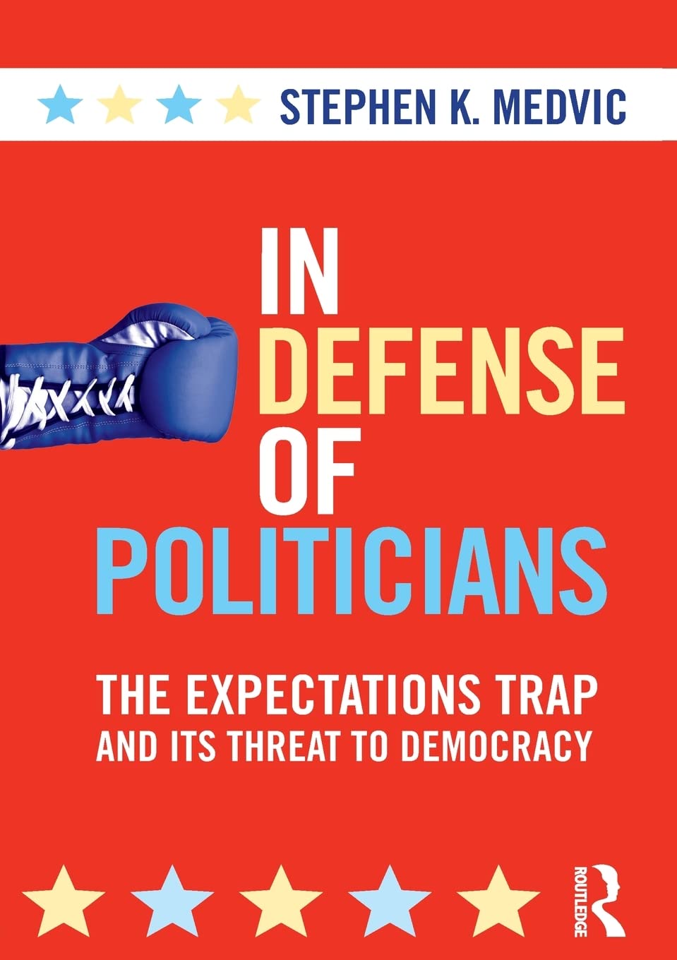 In Defense Of Politicians: The Expectations Trap And Its Threat To Democracy,New