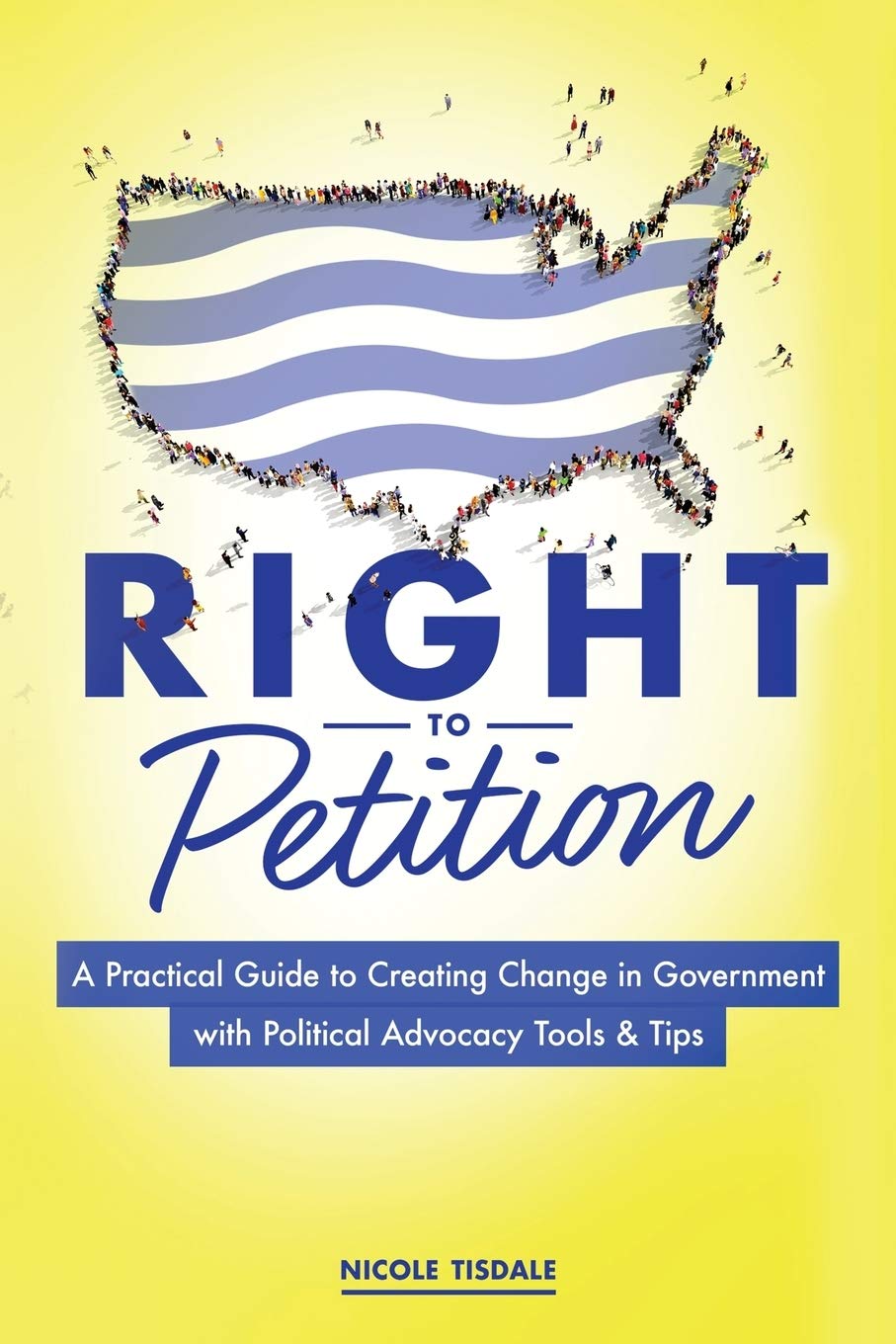 Right to Petition: A Practical Guide to Creating Change in Government with Political Advocacy Tools and Tips,Used