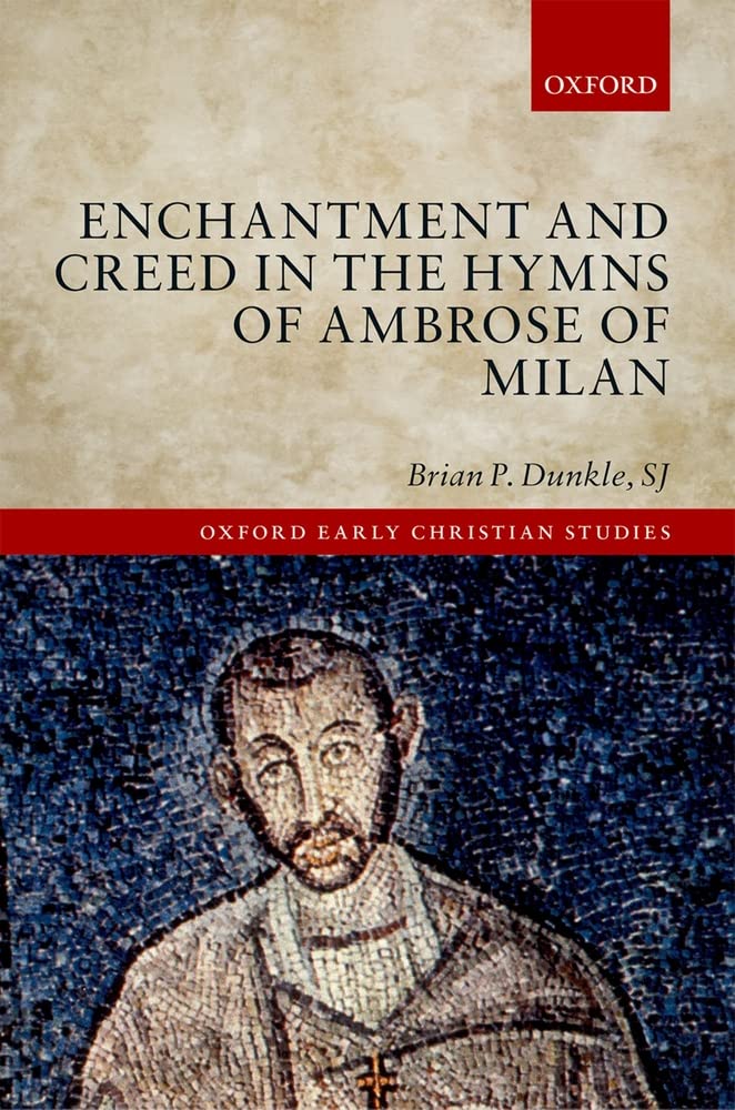 Enchantment and Creed in the Hymns of Ambrose of Milan (Oxford Early Christian Studies),Used