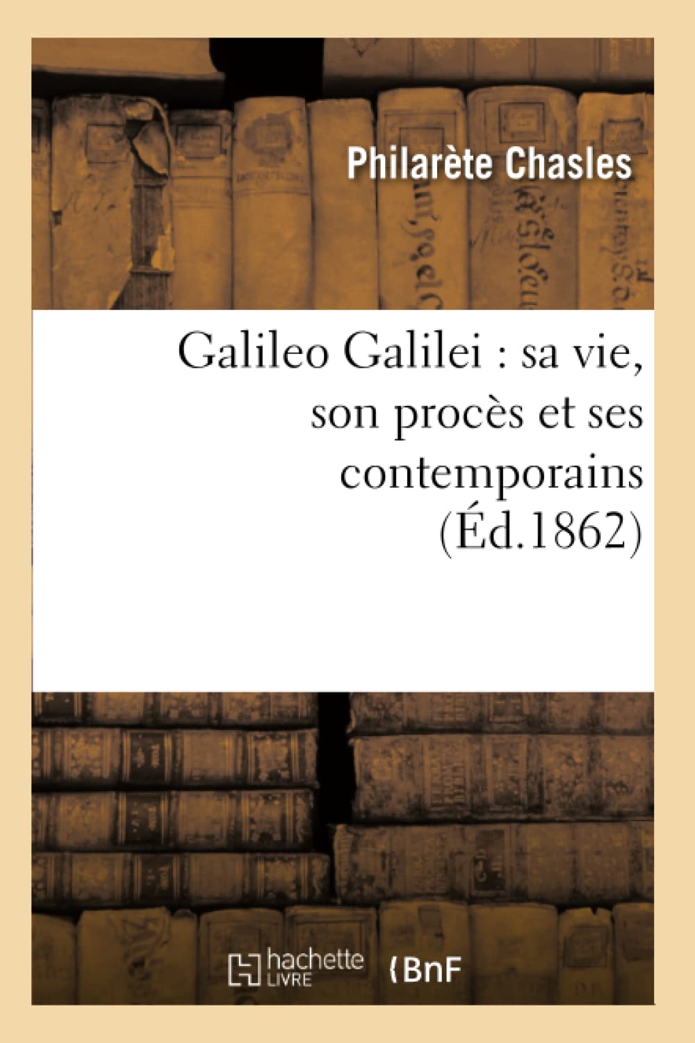Galileo Galilei: Sa Vie, Son Procs Et Ses Contemporains (D.1862) (Sciences) (French Edition),New