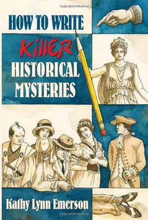 How To Write Killer Historical Mysteries: The Art and Adventure of Sleuthing Through the Past,Used