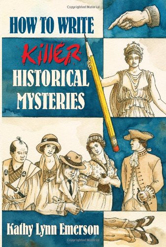 How To Write Killer Historical Mysteries: The Art and Adventure of Sleuthing Through the Past,Used
