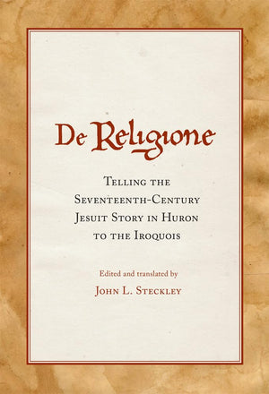De Religione: Telling The Seventeenthcentury Jesuit Story In Huron To The Iroquois,Used