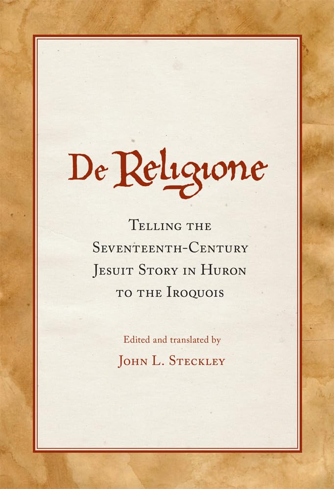 De Religione: Telling The Seventeenthcentury Jesuit Story In Huron To The Iroquois,Used