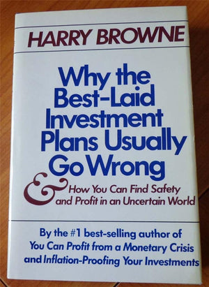 Why the BestLaid Investment Plans Usually Go Wrong & How You Can Find Safety & Profit in an Uncertain World,Used