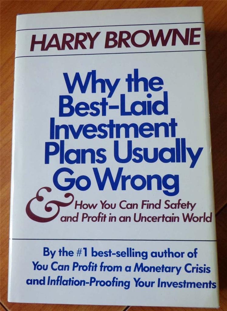 Why the BestLaid Investment Plans Usually Go Wrong & How You Can Find Safety & Profit in an Uncertain World,Used