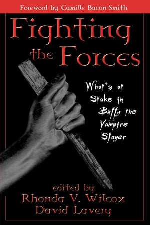 Fighting The Forces: What'S At Stake In Buffy The Vampire Slayer
