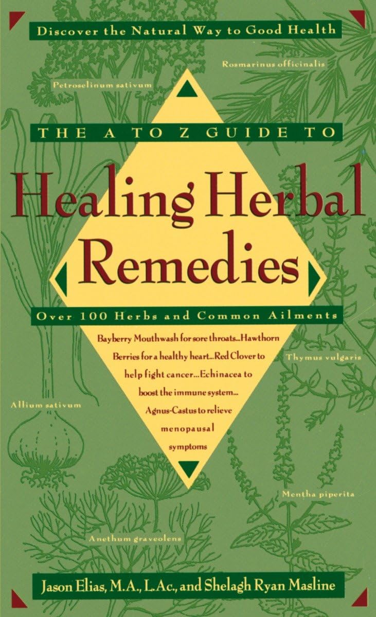 The AZ Guide to Healing Herbal Remedies: Over 100 Herbs and Common Ailments,Used