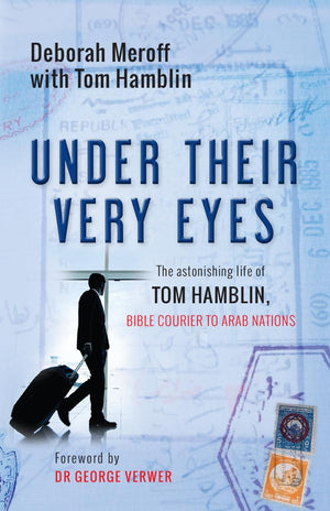 Under Their Very Eyes: The astonishing life of Tom Hamblin, Bible courier to Arab nations,Used