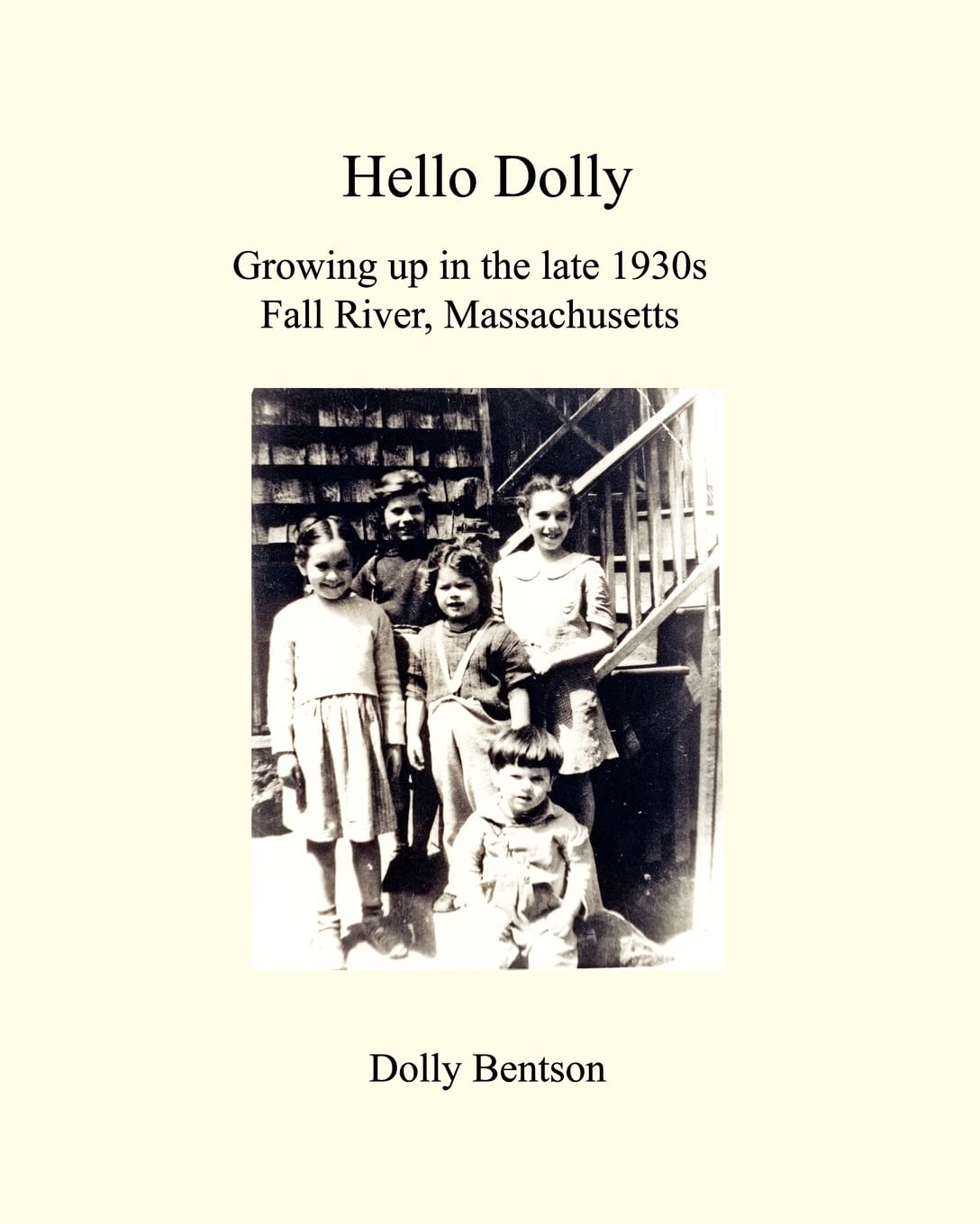 Hello Dolly: Growing Up In The Late 1930S In Fall River, Massachusetts,New