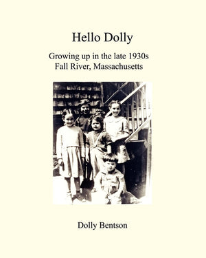 Hello Dolly: Growing Up In The Late 1930S In Fall River, Massachusetts,New