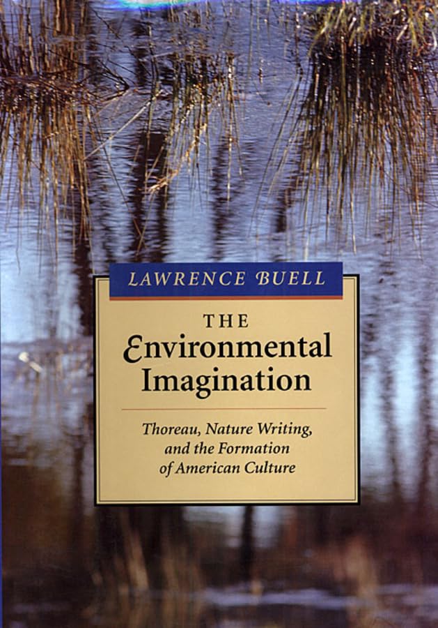 The Environmental Imagination: Thoreau, Nature Writing, And The Formation Of American Culture,New