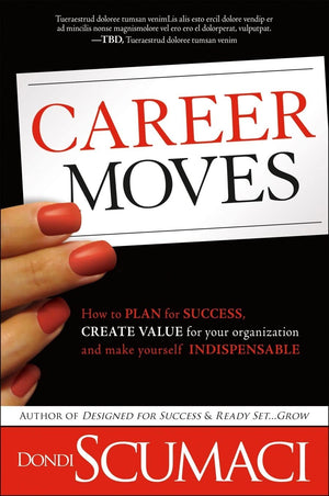 Career Moves: How to Plan for Success, Create Value for Your Organization, and Make Yourself Indispensable No Matter Where You W,Used