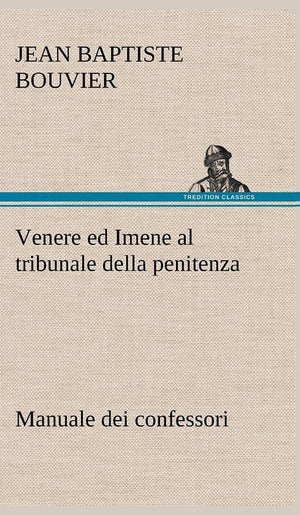 Venere ed Imene al tribunale della penitenza: manuale dei confessori (German Edition),Used
