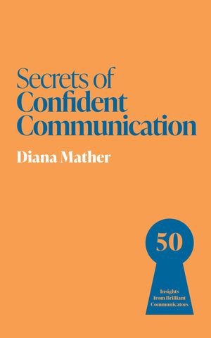 Secrets Of Confident Communication: 50 Insights From Brilliant Communicators