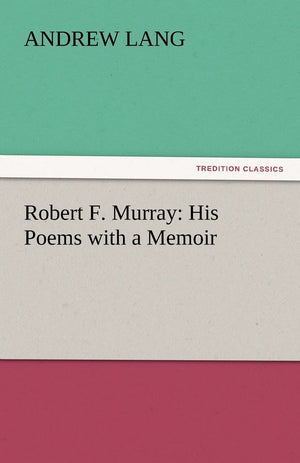 Robert F. Murray: His Poems with a Memoir,Used