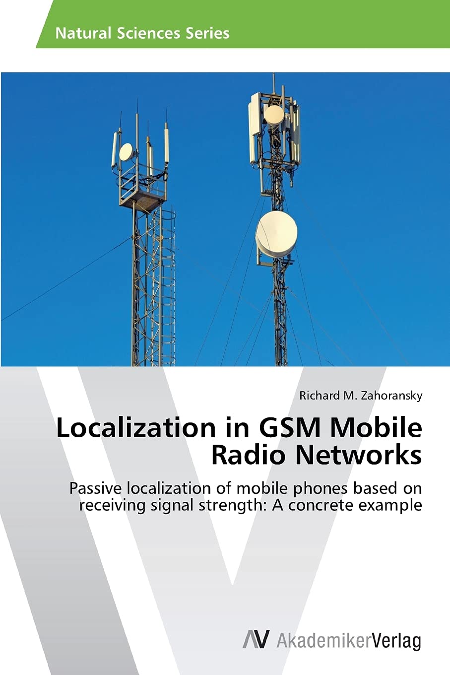 Localization In Gsm Mobile Radio Networks: Passive Localization Of Mobile Phones Based On Receiving Signal Strength: A Concrete