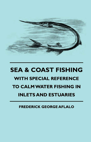 Sea & Coast Fishing  With Special Reference to Calm Water Fishing in Inlets and Estuaries,New