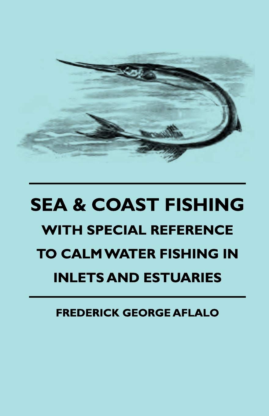 Sea & Coast Fishing  With Special Reference to Calm Water Fishing in Inlets and Estuaries,New