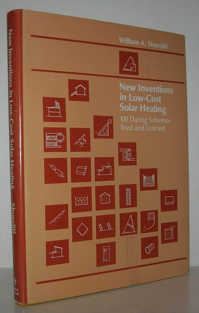 New Inventions In Low Cost Solar Heating: 100 Daring Schemes Tried And Untried,Used
