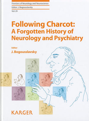 Following Charcot: A Forgotten History Of Neurology And Psychiatry (Frontiers Of Neurology And Neuroscience)