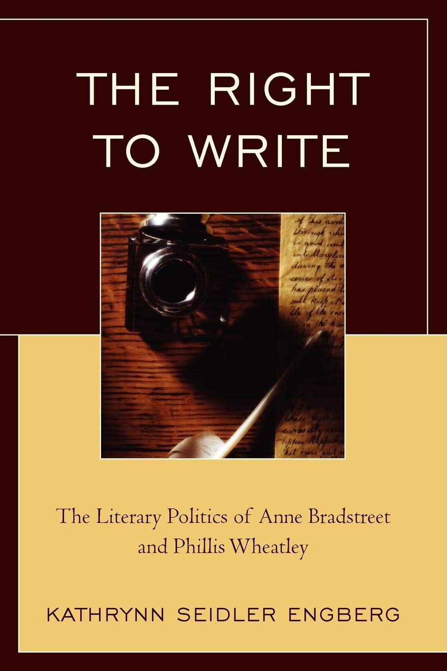 The Right To Write: The Literary Politics Of Anne Bradstreet And Phillis Wheatley,New