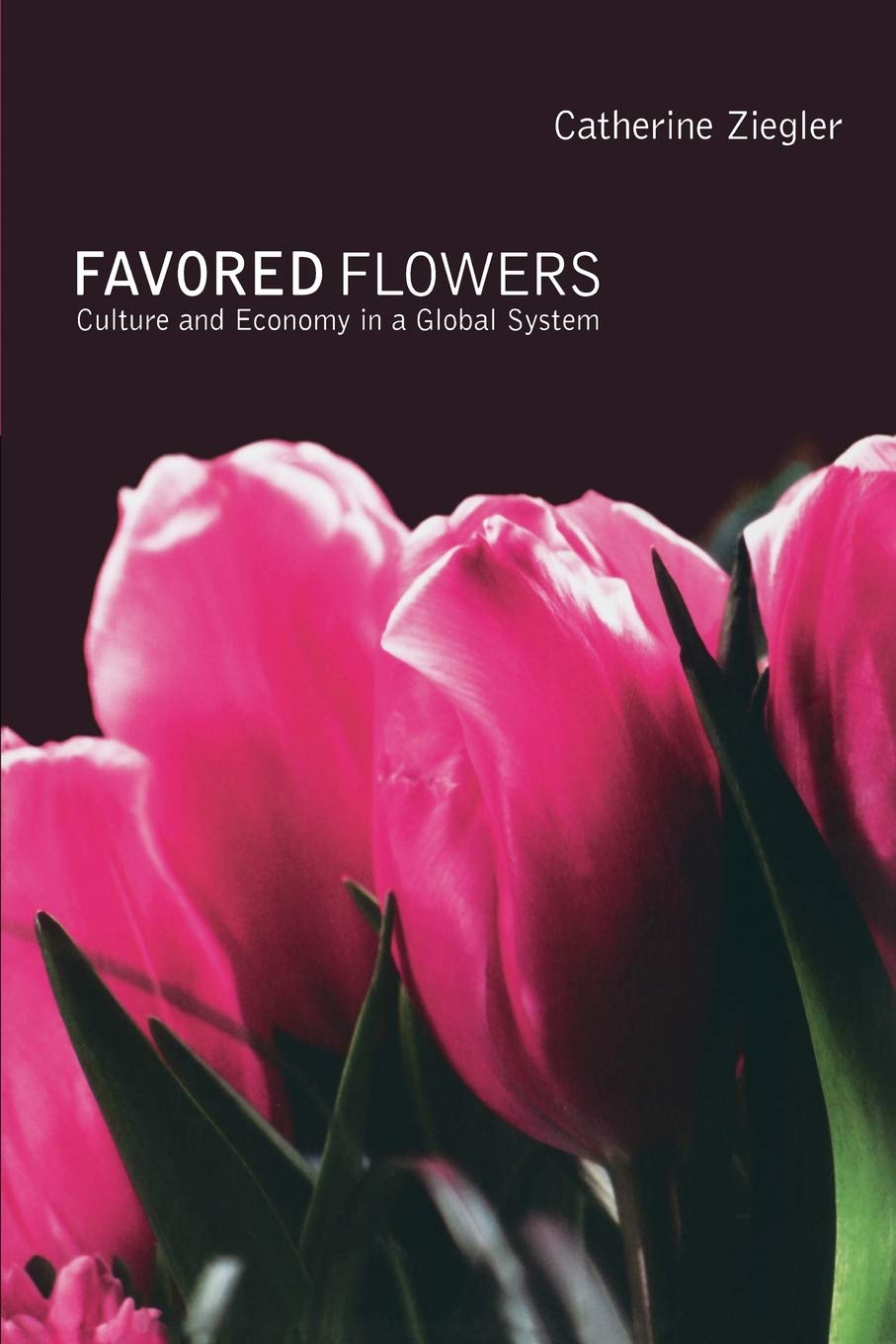 Favored Flowers: Culture And Economy In A Global System,New