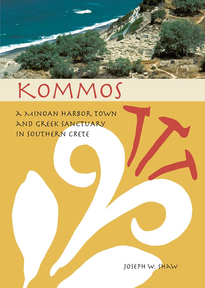Kommos: A Minoan Harbor Town and Greek Sanctuary in Southern Crete,New
