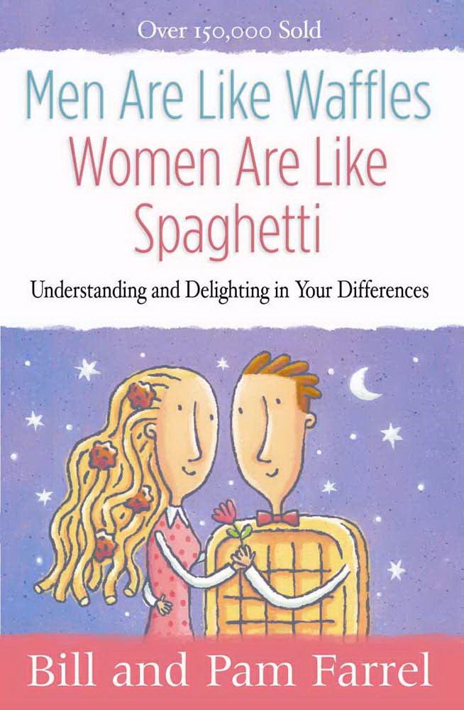 Men Are Like Waffleswomen Are Like Spaghetti: Understanding And Delighting In Your Differences,New