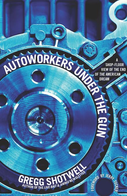 Autoworkers Under The Gun: A Shopfloor View Of The End Of The American Dream,Used