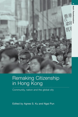Remaking Citizenship in Hong Kong: Community, nation and the global city (Routledge Studies in Asia's Transformations),Used