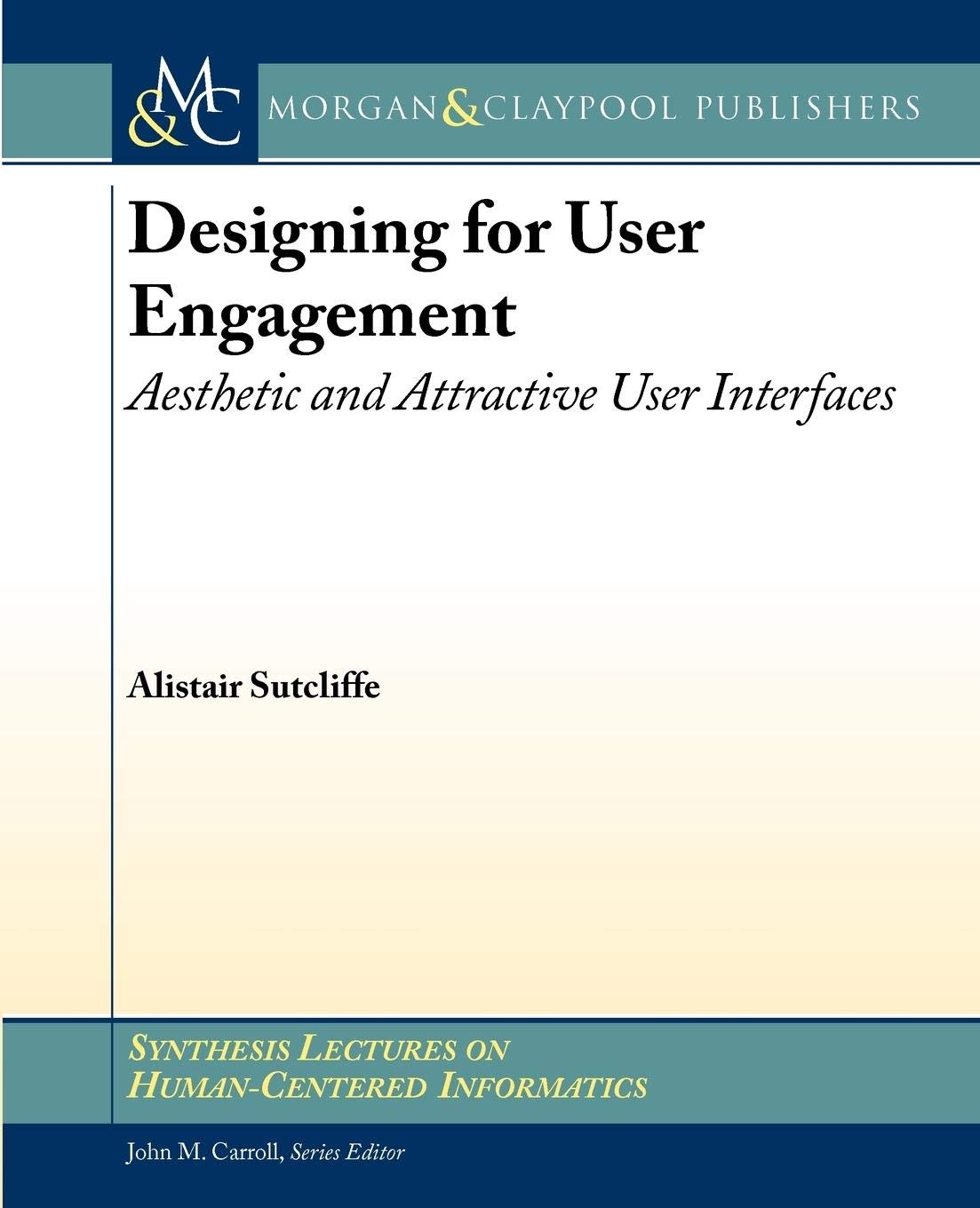 Designing for User Engagement: Aesthetics and Attractive User Interfaces (Synthesis Lectures on HumanCentered Informatics, 5),Used