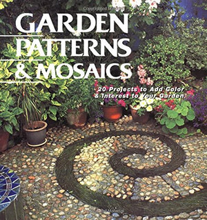 Garden Patterns & Mosaics: 20 Projects to Add Color & Interest to Your Garden,New
