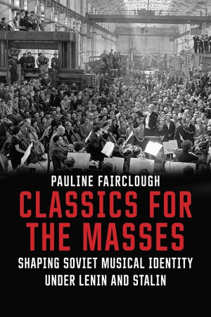 Classics For The Masses: Shaping Soviet Musical Identity Under Lenin And Stalin