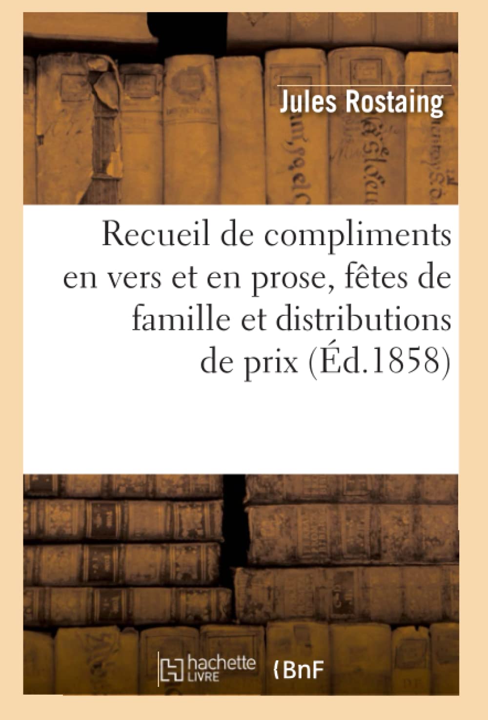 Recueil De Compliments En Vers Et En Prose, Ftes De Famille Et Distributions De Prix, (D.1858) (Litterature) (French Edition),New