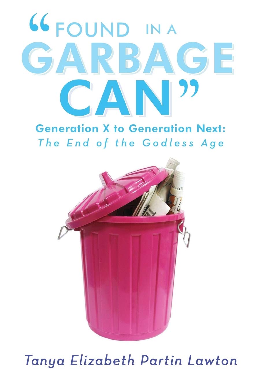Found In A Garbage Can: Generation X To Generation Next: The End Of The Godless Age,Used
