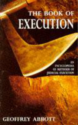 The Book of Execution: An Encyclopedia of Methods of Judicial Execution,Used