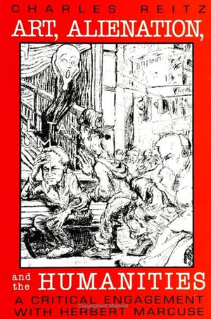 Art, Alienation, And The Humanities: A Critical Engagement With Herbert Marcuse (Suny Series In The Philosophy Of The Social Sci
