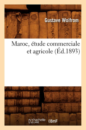 Maroc, Tude Commerciale Et Agricole (D.1893) (Histoire) (French Edition),New