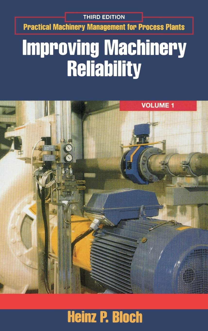 Improving Machinery Reliability (Volume 1) (Practical Machinery Management for Process Plants, Volume 1),New
