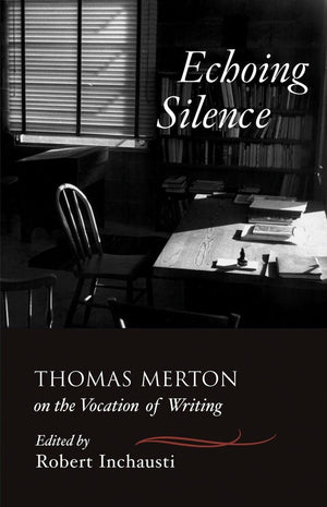Echoing Silence: Thomas Merton On The Vocation Of Writing