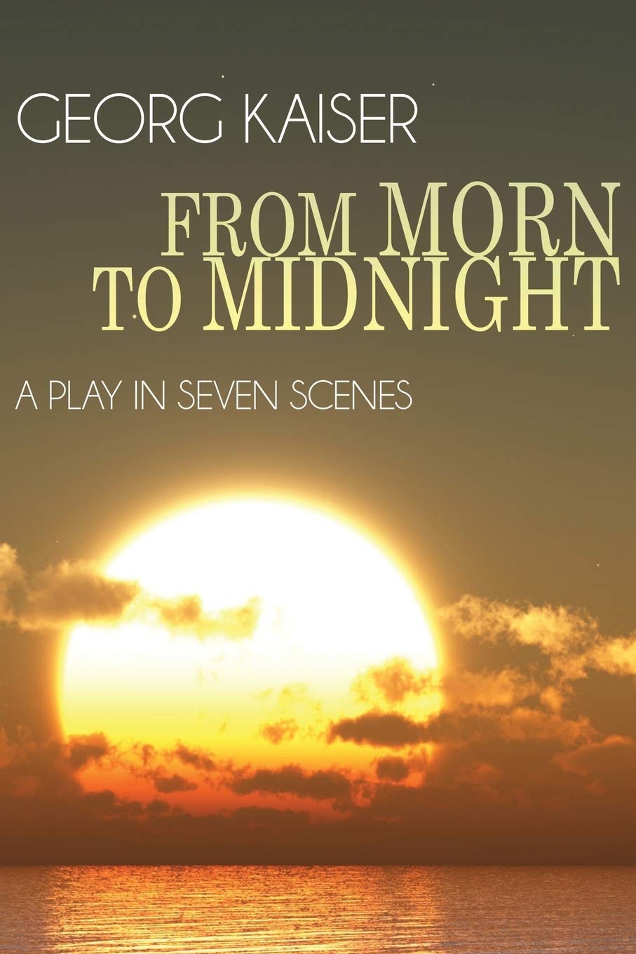 From Morn To Midnight: A Play In Seven Scenes,Used