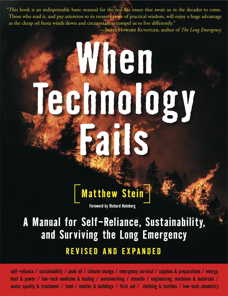 When Technology Fails: A Manual for SelfReliance, Sustainability, and Surviving the Long Emergency, 2nd Edition