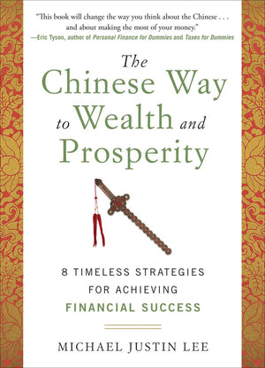 The Chinese Way To Wealth And Prosperity: 8 Timeless Strategies For Achieving Financial Success