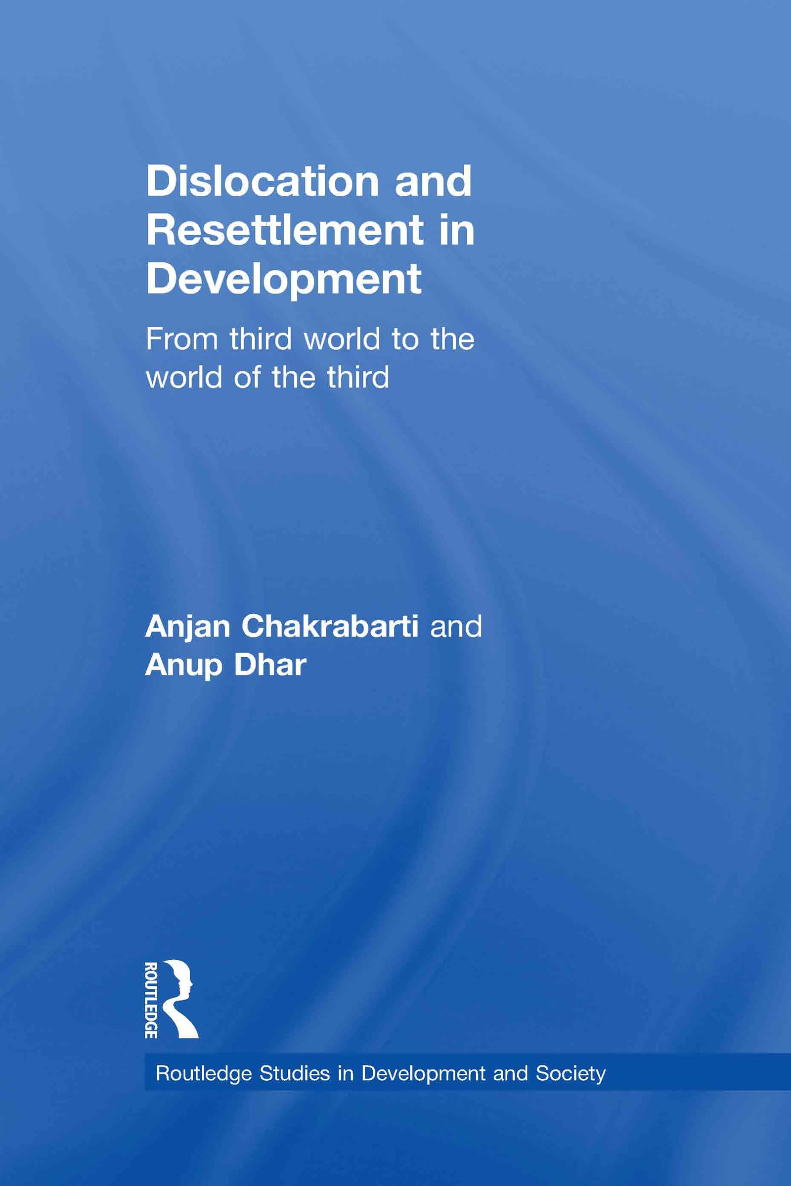 Dislocation And Resettlement In Development: From Third World To The World Of The Third (Routledge Studies In Development And So,New