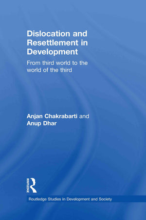 Dislocation And Resettlement In Development: From Third World To The World Of The Third (Routledge Studies In Development And So,New