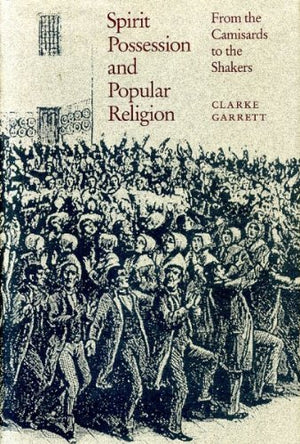 Spirit Possession and Popular Religion: From the Camisards to the Shakers,Used