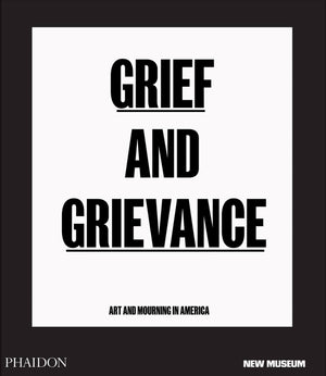 Grief And Grievance: Art And Mourning In America (From Civil Rights To Black Lives Matter)