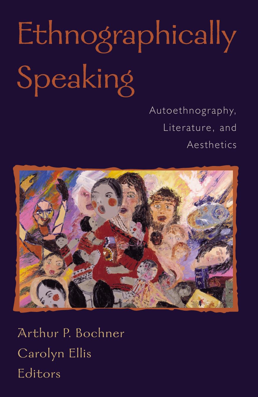 Ethnographically Speaking: Autoethnography, Literature, And Aesthetics (Ethnographic Alternatives) (Volume 9)
